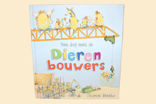 Voorzijde van het prentenboek Een dag met de dierenbouwers van Sharon Rentta