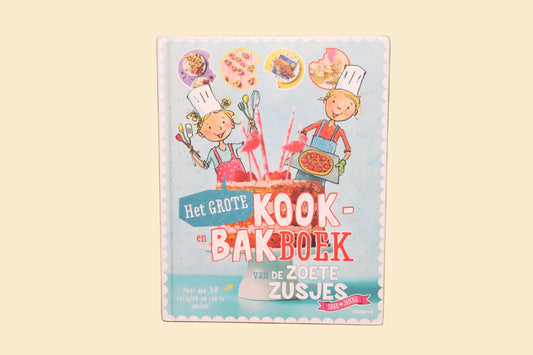 Het grote kook- en bakboek van de Zoete Zusjes – Meer dan 30 Recepten voor Kinderen vanaf 6 Jaar